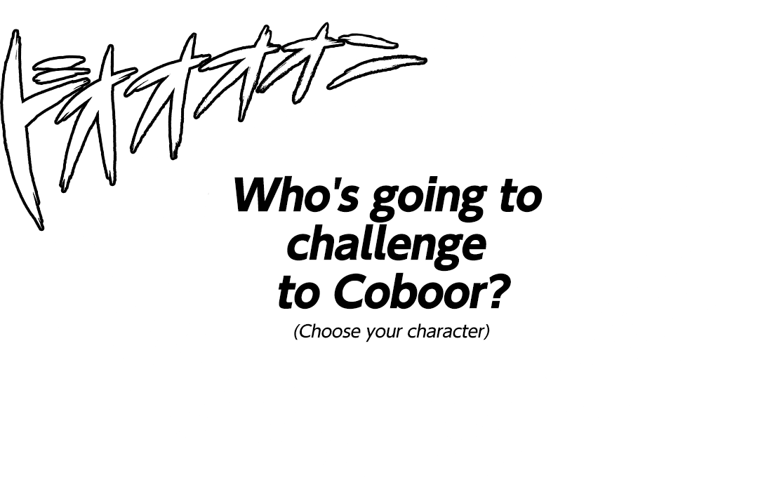 Who's going to challenge to Coboor? (Choose your character)